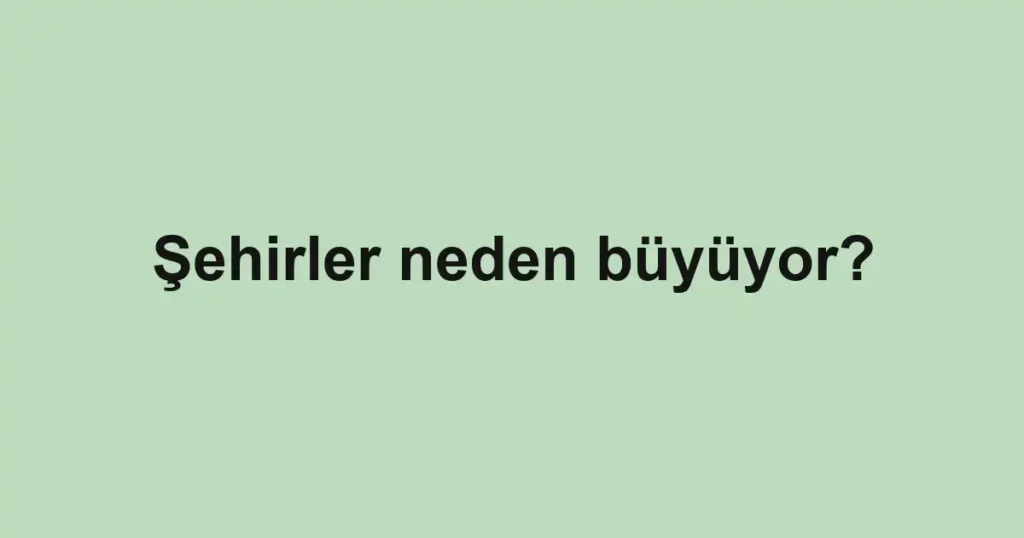 sehirler-neden-buyuyor